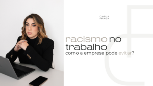 Racismo no ambiente de trabalho: Como a empresa pode evitar?