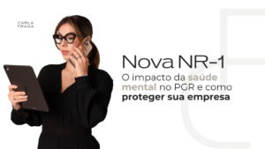 Nova NR-1: O impacto da saúde mental no PGR e como proteger sua empresa