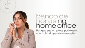 Banco de Horas no Home Office: Os riscos que estão gerando condenações